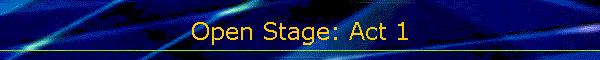 Open Stage: Act 1